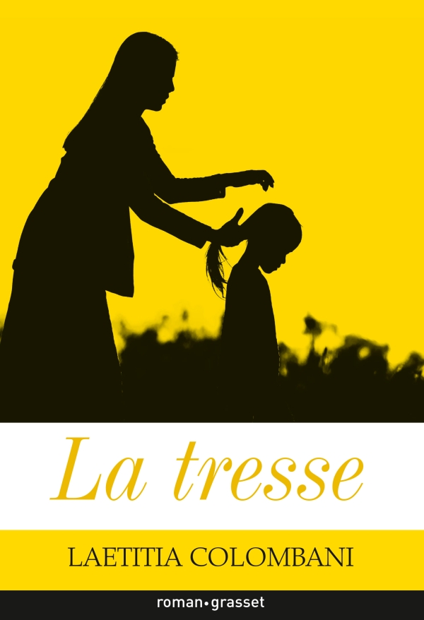 Première page de couverture du roman "La Tresse" de Laetitia Colombani, édition Roman Grasset, 2017.