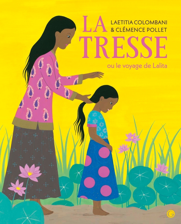 Première page de couverture de "La Tresse ou le voyage de Lalita" de avec Laetitia Colombani et l'illustratrice Clémence Pollet, édition Grasset Jeunesse, 2018 : l'adaptation du roman "La Tresse".
