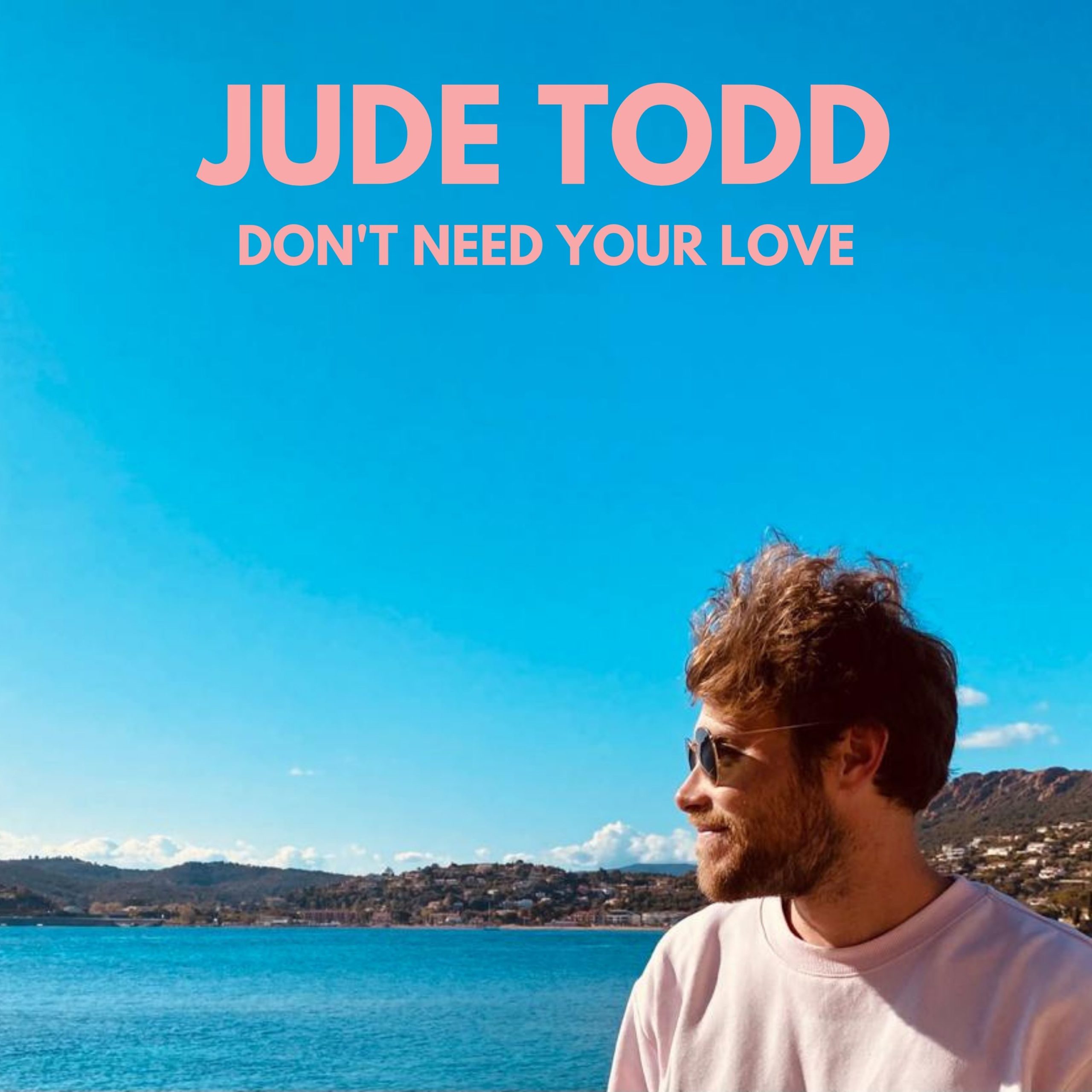 Jude Todd - Don't Need Your Love (Official Video)